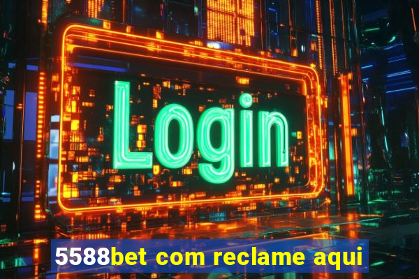 5588bet com reclame aqui